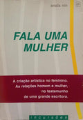 FALA UMA MULHER. AS CONFERÊNCIAS, SEMINÁRIOS E ENTREVISTAS DE ANAÏS NIN.