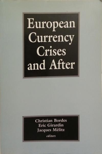 EUROPEAN CURRENCY CRISES AND AFTER.