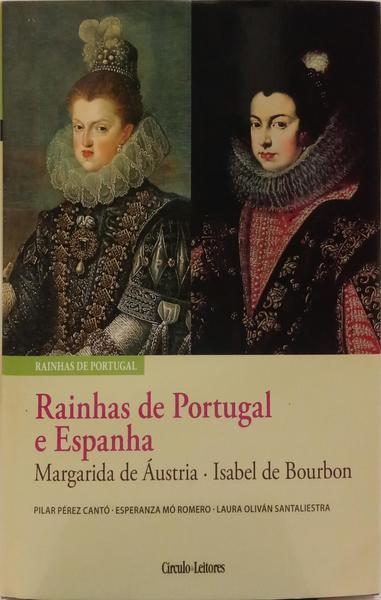 MARGARIDA DE ÁUSTRIA, ISABEL DE BOURBON: RAINHAS DE PORTUGAL E ESPANHA.
