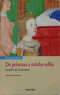 LEONOR DE LENCASTRE: DE PRINCESA A RAINHA-VELHA.