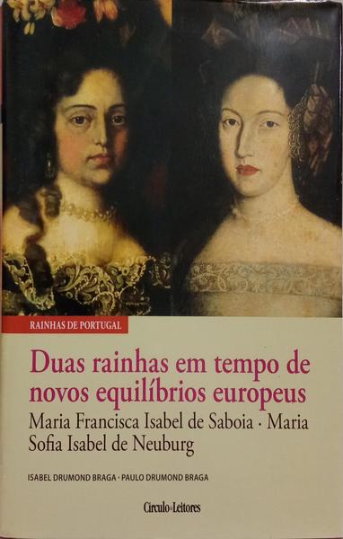 MARIA FRANCISCA ISABEL DE SABOIA, MARIA SOFIA ISABEL DE NEUBURG: DUAS RAINHAS EM TEMPO DE NOVOS EQUILÍBRIOS EUROPEUS.