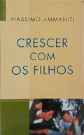 CRESCER COM OS FILHOS. AS NOVAS REGRAS DA EDUCAÇÃO.