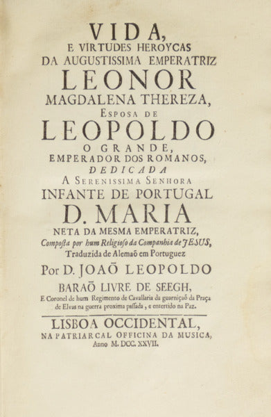 VIDA, E VIRTUDES HEROYCAS DA AUGUSTISSIMA EMPERATRIZ LEONOR MAGDALENA THEREZA,
