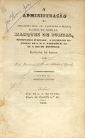 A ADMINISTRAÇÃO DE SEBASTIÃO JOZE DE CARVALHO E MELLO, CONDE DE OEIRAS, MARQUEZ DE POMBAL, SECRETARIO D'ESTADO, E PRIMEIRO MINISTRO DE S. M. F. O SENHOR D. JOZÉ I. REI DE PORTUGAL.