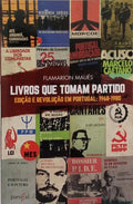 LIVROS QUE TOMAM PARTIDO. EDIÇÃO E REVOLUÇÃO EM PORTUGAL: 1968-1980.