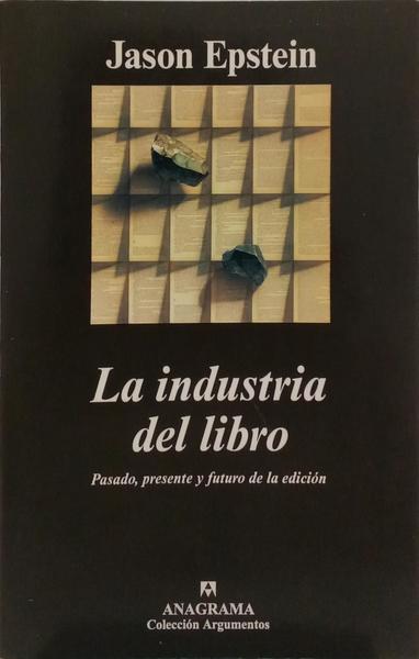 LA INDUSTRIA DEL LIBRO. PASADO, PRESENTE Y FUTURO DE LA EDICIÓN.