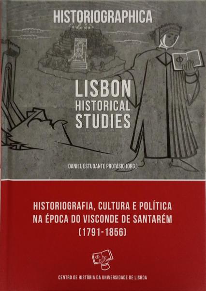 HISTORIOGRAFIA, CULTURA E POLÍTICA NA ÉPOCA DO VISCONDE DE SANTARÉM, 1791-1856.