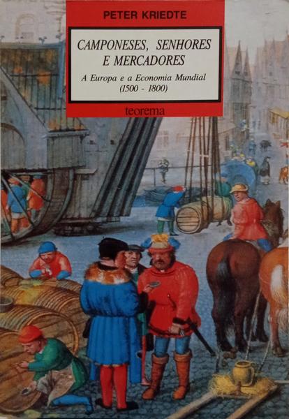 CAMPONESES, SENHORES E MERCADORES. A EUROPA E A ECONOMIA MUNDIAL (1500-1800).