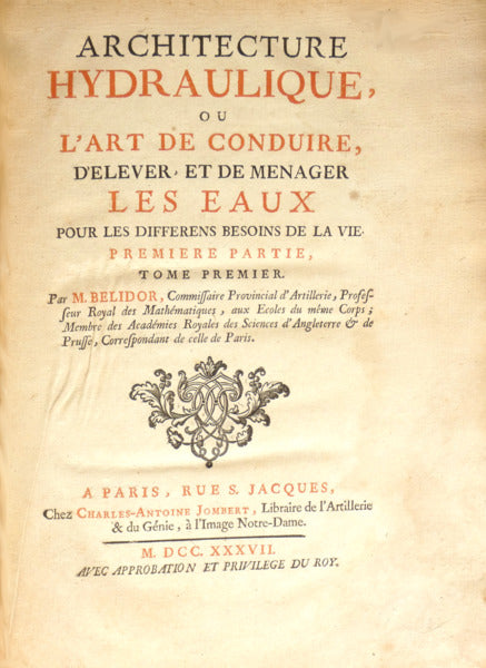 ARCHITECTURE HYDRAULIQUE, OU Lâ€™ART DE CONDUIRE, Dâ€™ELEVER, ET DE MENAGER LES EAUX POUR LES DIFFERENS BESOINS DE LA VIE. [4 VOLUMES â€” PRIMEIRA EDIÃ‡ÃƒO COMPLETA]