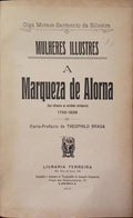 MULHERES ILLUSTRES A MARQUEZA DE ALORNA: (SUA INFLUENCIA NA SOCIEDADE PORTUGUEZA) 1750-1839.
