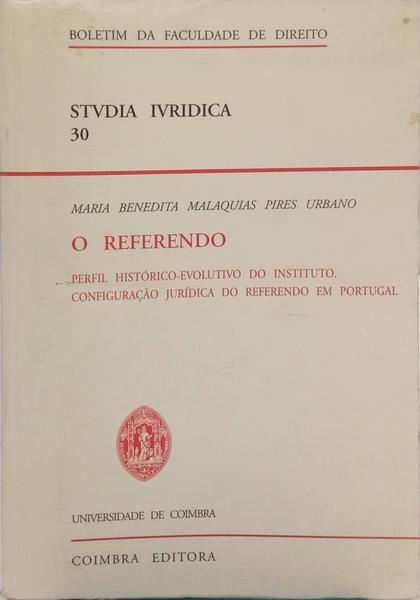 O REFERENDO: PERFIL HISTÓRICO-EVOLUTIVO DO INSTITUTO. CONFIGURAÇÃO JURÍDICA DO REFERENDO EM PORTUGAL.