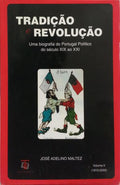 TRADIÇÃO E REVOLUÇÃO: UMA BIOGRAFIA DO PORTUGAL POLÍTICO, VOLUME II (1910-2005).