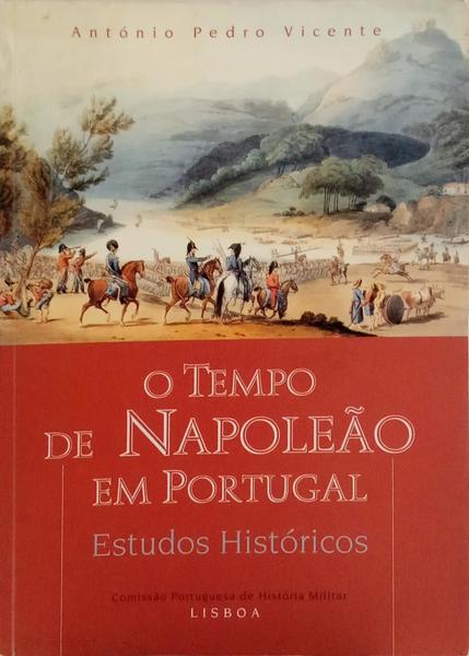 O TEMPO DE NAPOLEÃO EM PORTUGAL. ESTUDOS HISTÓRICOS.