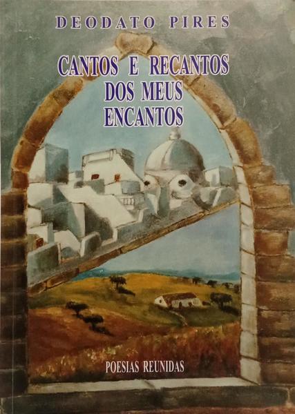 CANTOS E RECANTOS DOS MEUS ENCANTOS. POESIAS REUNIDAS.
