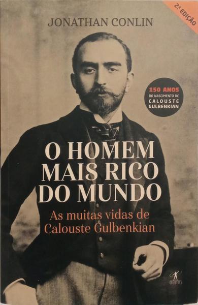 O HOMEM MAIS RICO DO MUNDO: AS MUITAS VIDAS DE CALOUSTE GULBENKIAN. [2.ª EDIÇÃO]