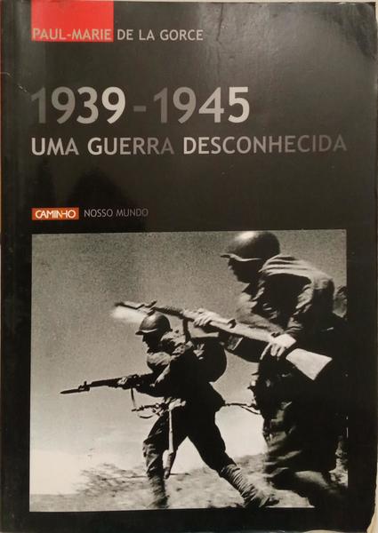 1939-1945: UMA GUERRA DESCONHECIDA.