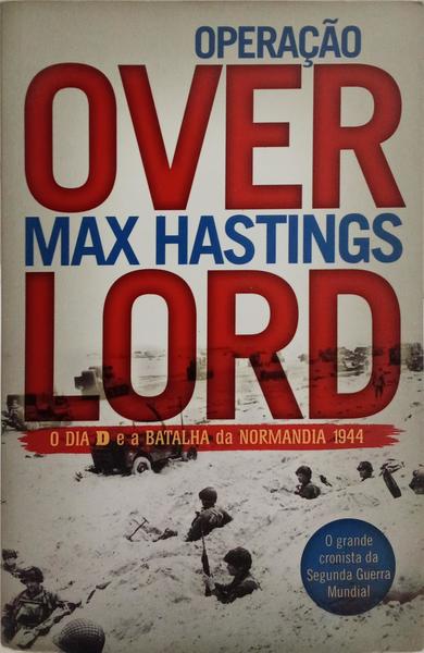 OPERAÇÃO OVERLORD, O DIA D E A BATALHA DA NORMANDIA 1944.