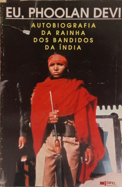 EU, PHOOLAN DEVI. AUTOBIOGRAFIA DA RAINHA DOS BANDIDOS DA ÍNDIA.