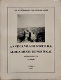 A ANTIGA VILA DE SORTELHA, ALDEIA-MUSEU DE PORTUGAL. MONOGRAFIA. [2.ª EDUÇÃO]