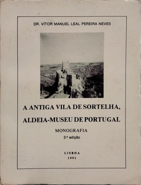 A ANTIGA VILA DE SORTELHA, ALDEIA-MUSEU DE PORTUGAL. MONOGRAFIA. [2.ª EDUÇÃO]