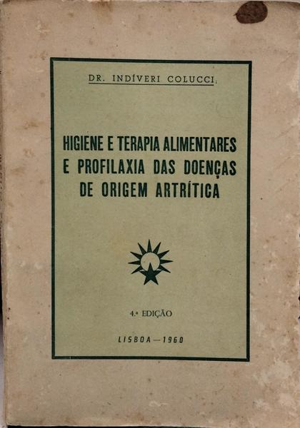 HIGIENE E TERAPIA ALIMENTARES E PROFILAXIA DAS DOENÇAS DE ORIGEM ARTRÍTICA. [4.ª EDIÇÃO]