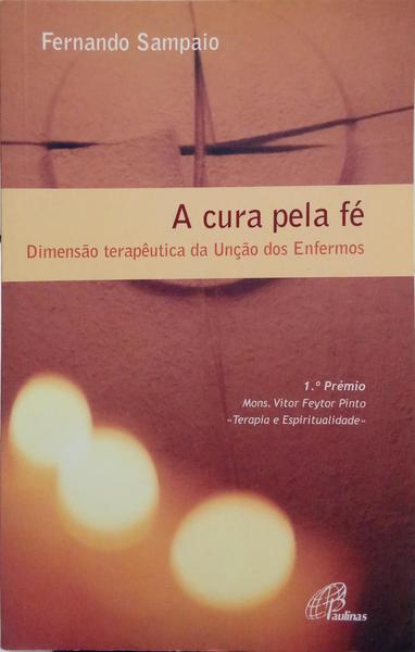 A CURA PELA FÉ. DIMENSÃO TERAPÊUTICA DA UNÇÃO DOS ENFERMOS.
