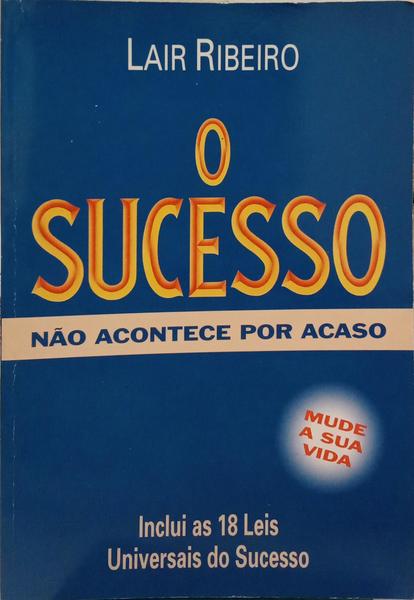 O SUCESSO, NÃO ACONTECE POR ACASO.