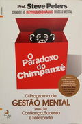 O PARADOXO DO CHIMPANZÉ: O PROGRAMA DE GESTÃO MENTAL PARA TER CONFIANÇA, SUCESSO E FELICIDADE.