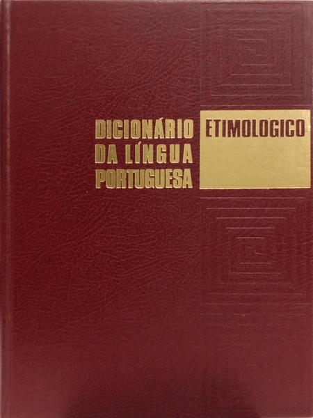 DICIONÁRIO ETIMOLÓGICO DA LÍNGUA PORTUGUESA. [5 VOLS., 3.ª ED.]