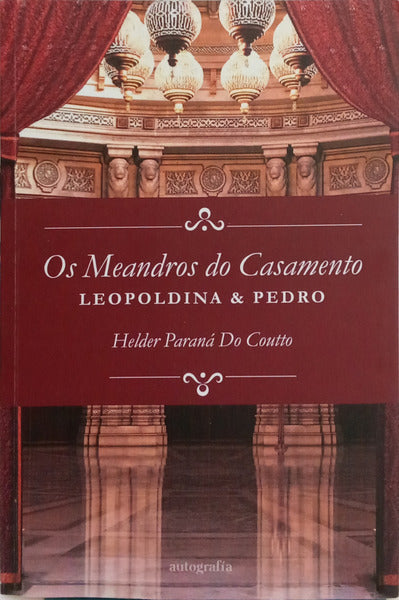 OS MEANDROS DO CASAMENTO: LEOPOLDINA E PEDRO.