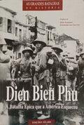 DIEN BIEN PHU, A BATALHA ÉPICA QUE A AMÉRICA ESQUECEU. [1.ª EDIÇÃO]
