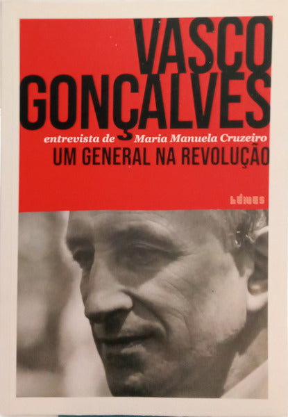 VASCO GONÇALVES, UM GENERAL NA REVOLUÇÃO.