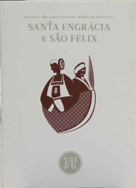 SANTOS E MILAGRES NA IDADE MÉDIA EM PORTUGAL: SANTA ENGRÁCIA E SÃO FÉLIX.