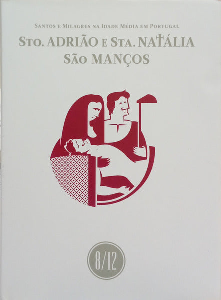 SANTOS E MILAGRES NA IDADE MÉDIA EM PORTUGAL: SANTO ADRIÃO E SANTA NATÁLIA, SÃO MANÇOS.