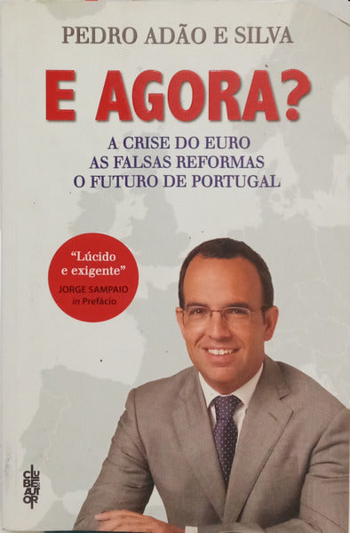E AGORA? A CRISE DO EURO, AS FALSAS REFORMAS E O FUTURO DE PORTUGAL.