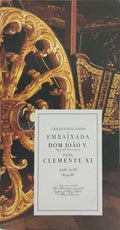 TREZENTOS ANOS DA EMBAIXADA DE D. JOÃO V REY DE PORTUGAL AO PAPA CLEMENTE XI, 1716-2016.