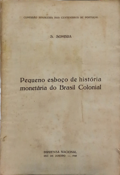 PEQUENO ESBOÇO DE HISTÓRIA MONETÁRIA DO BRASIL COLONIAL.