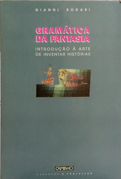 GRAMÁTICA DA FANTASIA. INTRODUÇÃO À ARTE DE INVENTAR HISTÓRIAS.