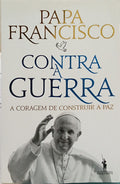 CONTRA A GUERRA. A CORAGEM DE CONSTRUIR A PAZ.