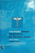 GUIA PRÁTICO CLIMEPSI DE PSIQUIATRIA DA TERCEIRA IDADE. [1.ª EDIÇÃO]