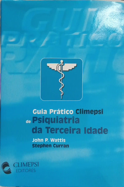 GUIA PRÁTICO CLIMEPSI DE PSIQUIATRIA DA TERCEIRA IDADE. [1.ª EDIÇÃO]
