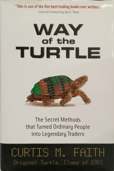 WAY OF THE TURTLE: THE SECRET METHODS THAT TURNED ORDINARY PEOPLE INTO LEGENDARY TRADERS.