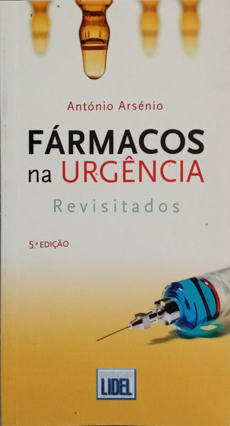 FÁRMACOS NA URGÊNCIA, REVISITADOS. [5.ª EDIÇÃO]