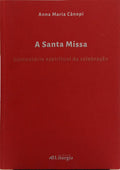 A SANTA MISSA. COMENTÁRIO ESPIRITUAL DA CELEBRAÇÃO.
