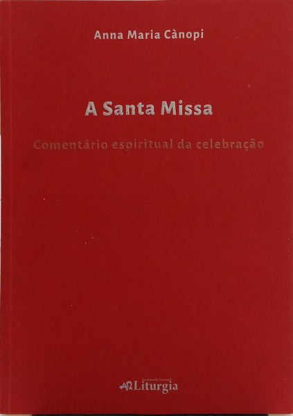 A SANTA MISSA. COMENTÁRIO ESPIRITUAL DA CELEBRAÇÃO.