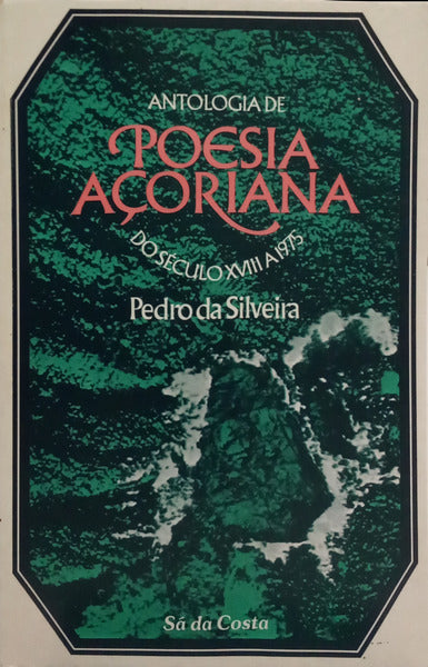 ANTOLOGIA DE POESIA AÇORIANA (DO SÉCULO XVIII A 1975).