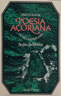ANTOLOGIA DE POESIA AÇORIANA (DO SÉCULO XVIII A 1975).
