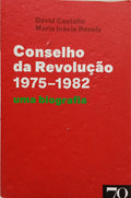 CONSELHO DA REVOLUÇÃO, 1975-1982. UMA BIOGRAFIA.