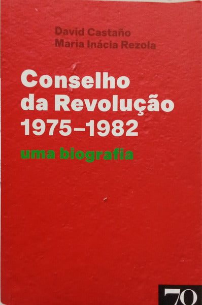 CONSELHO DA REVOLUÇÃO, 1975-1982. UMA BIOGRAFIA.