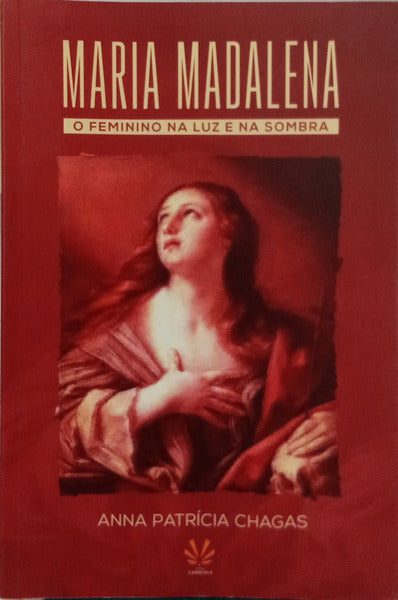 MARIA MADALENA: O FEMININO NA LUZ E NA SOMBRA.